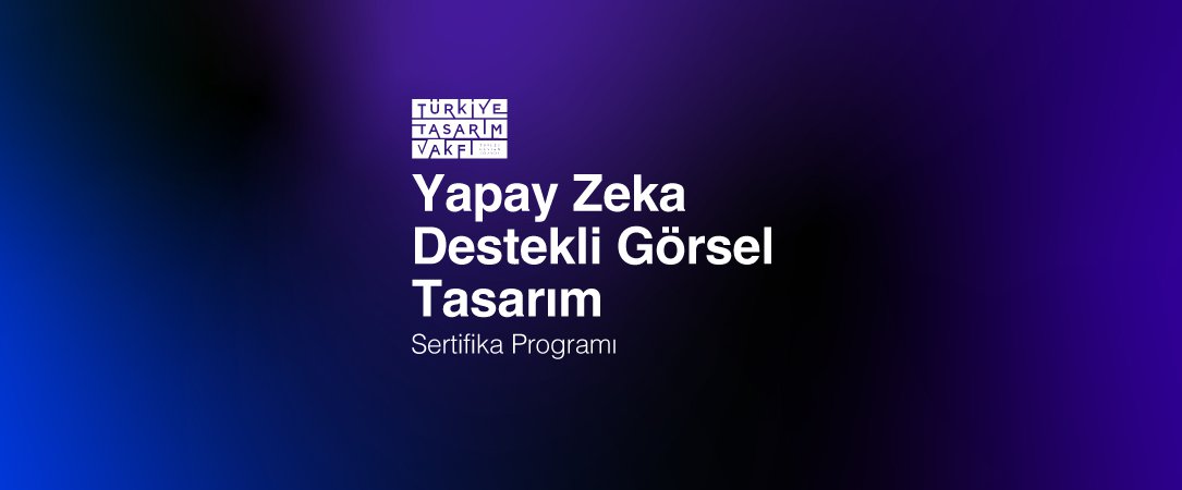 Yapay Zeka Destekli Görsel Tasarım Sertifika Programı